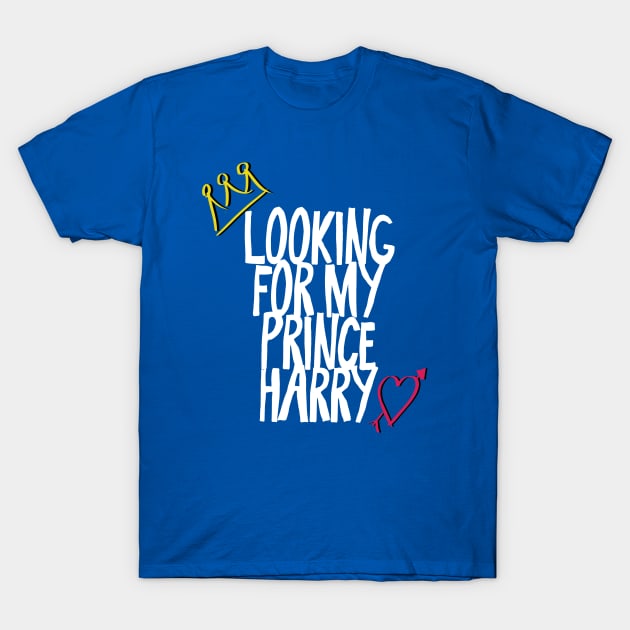 Looking for my Prince Harry (Royal Wedding 2018) T-Shirt by Something_to_Say